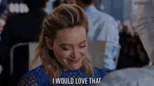 I Would Love That GIF - Hilary Duff Kelsey Peters Love That GIFs