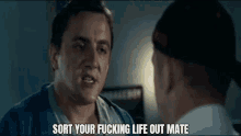 Sort Your Fucking Life Out Mate GIF - Sort Your Fucking Life Out Mate GIFs