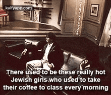There Used To Be These Really Hotjewish Girls.Who Used To Taketheir Coffee To Class Every Morning.Gif GIF - There Used To Be These Really Hotjewish Girls.Who Used To Taketheir Coffee To Class Every Morning Interior Design Indoors GIFs