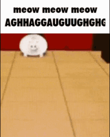 a white cat is walking on a wooden floor with the words meow meow meow aghhaggauguguhghg written on it