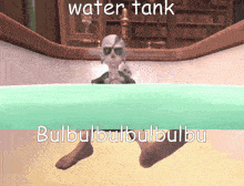 a cartoon character is sitting in a bathtub with the words water tank bulbulbulbulbulbu below him