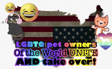 a graphic that says lgbtq pet owners of the world unite and take over