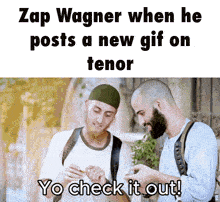 a picture of two men with the caption zap wagner when he posts a new gif on tenor you check it out