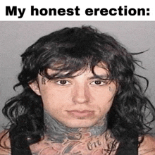 a man with long hair and a tattoo on his neck has a caption that says my honest erection