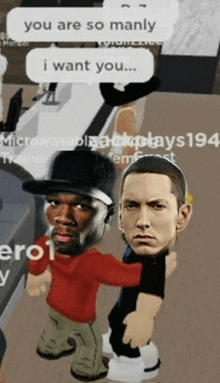 a picture of 50 cent and eminem with a caption that says " you are so manly i want you ... "