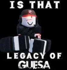 a picture of a roblox character that says " is that legacy of guessa "