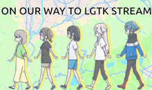 on our way to lgtk stream is written above a group of people