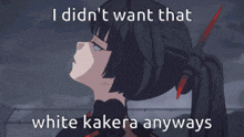 a picture of a girl with the words i didn t want that white kakera anyways