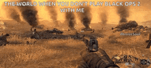a screenshot of a video game with the words " the world when you don t play black ops 2 with me "