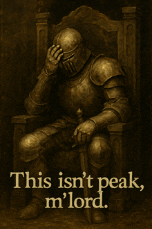 a statue of a knight sitting on a throne with the words " this isn 't peak m ' lord " below him
