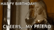 a woman is holding a glass of wine and saying `` happy birthday ! cheers ... my sisterd '' .