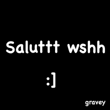 a black background with white text that says salutt wshh