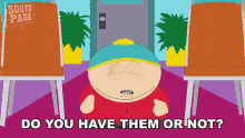 Do You Have Them Or Not Eric Cartman GIF