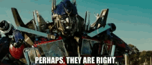 Transformers Optimus Prime GIF - Transformers Optimus Prime Perhaps They Are Right GIFs