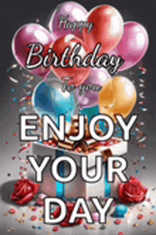 a happy birthday greeting card with balloons and roses and the words `` enjoy your day '' .