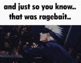 a picture of a man with the words " and just so you know that was ragebait " below it