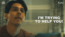 a man says " i 'm trying to help you " in front of a hulu logo