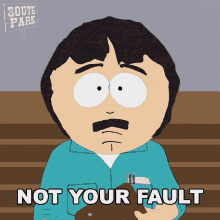 not your fault randy marsh south park dont blame yourself youre good