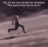a black and white photo of a person running with a caption that says " me on my way to betray everyone "