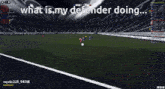 a soccer game with the words what is my defender doing on the bottom