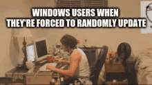Windows Users When Theyre Forced To Randomly Update Windows GIF - Windows Users When Theyre Forced To Randomly Update Windows Users Windows GIFs