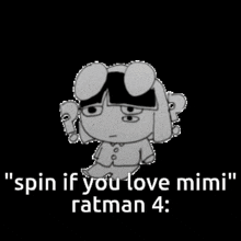 a black and white image of a cartoon character with the words " spin if you love mimi ratman 4 "