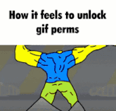 a cartoon of a man with muscles and the words how it feels to unlock gif perms below him