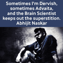 a black and white photo of a man with the caption sometimes i 'm dervish and the brain scientist keeps out the superstition
