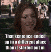 a woman is smiling in a park with a quote that says that sentence ended up in a different place than it started out in