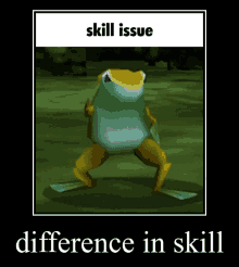 Skill Issue Simply A Difference In Skill GIF - Skill Issue Simply A Difference In Skill Frog GIFs