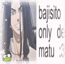 a picture of a man with long hair next to the words bajijito only de matu : 3