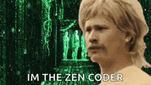 a woman is standing in front of a green matrix screen and says `` im the zen coder '' .