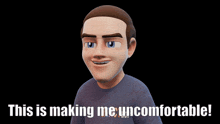 a cartoon character with the words " this is making me uncomfortable " below him