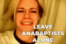 Anabaptists Leave Anabaptists Alone GIF - Anabaptists Leave Anabaptists Alone Leave Them Alone GIFs