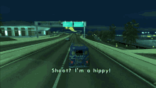a blue van is driving down a highway with the words shoot i 'm a hippy on the bottom