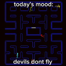 a maze with the words " today 's mood devils dont fly " on it