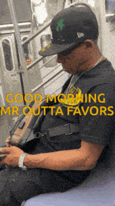 a man sitting on a train with the words good morning mr outta favors on the bottom