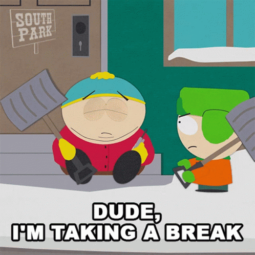 dude-im-taking-a-break-eric-cartman.gif