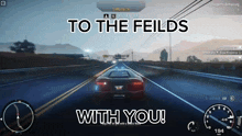 a car is driving down a road with the words to the feilds with you