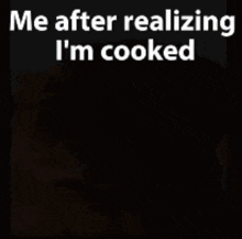 a picture of a dog with the words me after realizing i 'm cooked below it