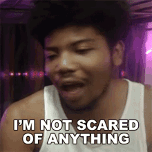 Im Not Scared Of Anything Terrel GIF - Im Not Scared Of Anything Terrel 2staxx GIFs