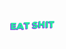Eat Shit GIF - Eat Shit GIFs