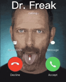 a man with a pill in his tongue is talking to dr. freak on a phone