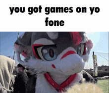 a picture of a furry animal with the words you got games on yo fone