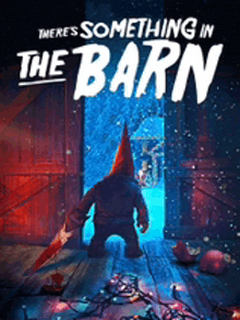 a poster for there 's something in the barn with a gnome holding a bloody knife