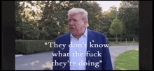 a man in a suit says " they don t know what the fuck they 're doing "