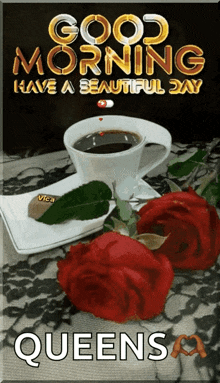 a picture of a cup of coffee and red roses with the words good morning queens