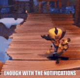 a video game character standing on a wooden platform with the words enough with the notifications