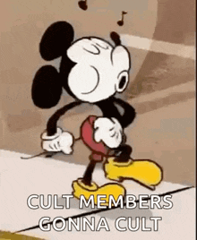 a cartoon of mickey mouse dancing with the words `` cult members gonna cult '' written below him .