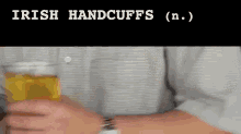 Irish Handcuffs GIF - Buzzfeed Beer Drinks GIFs